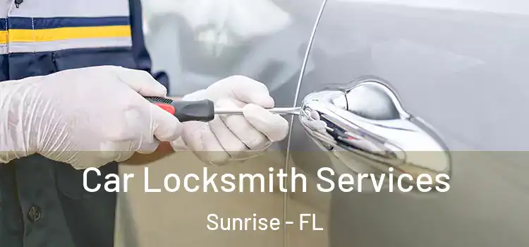 Car Locksmith Services Sunrise - FL