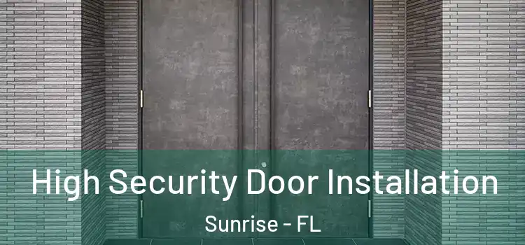  High Security Door Installation Sunrise - FL