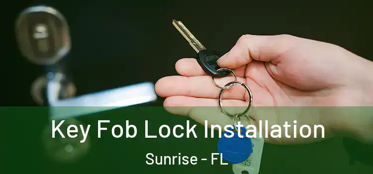  Key Fob Lock Installation Sunrise - FL