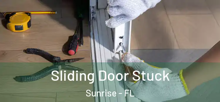  Sliding Door Stuck Sunrise - FL